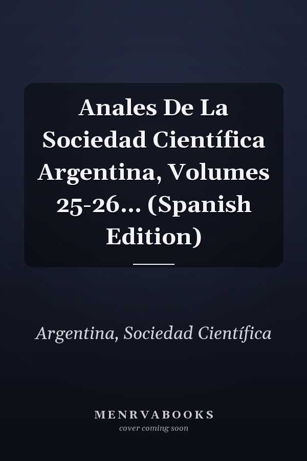 Anales De La Sociedad Científica Argentina, Volumes 25-26... (Spanish Edition)