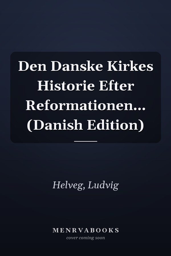 Den Danske Kirkes Historie Efter Reformationen... (Danish Edition)