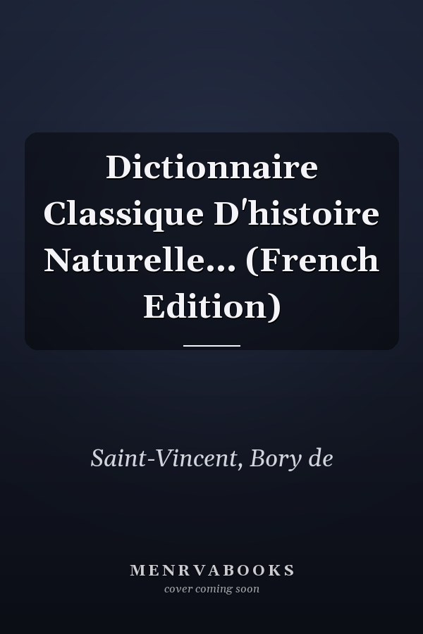 Dictionnaire Classique D'histoire Naturelle... (French Edition)