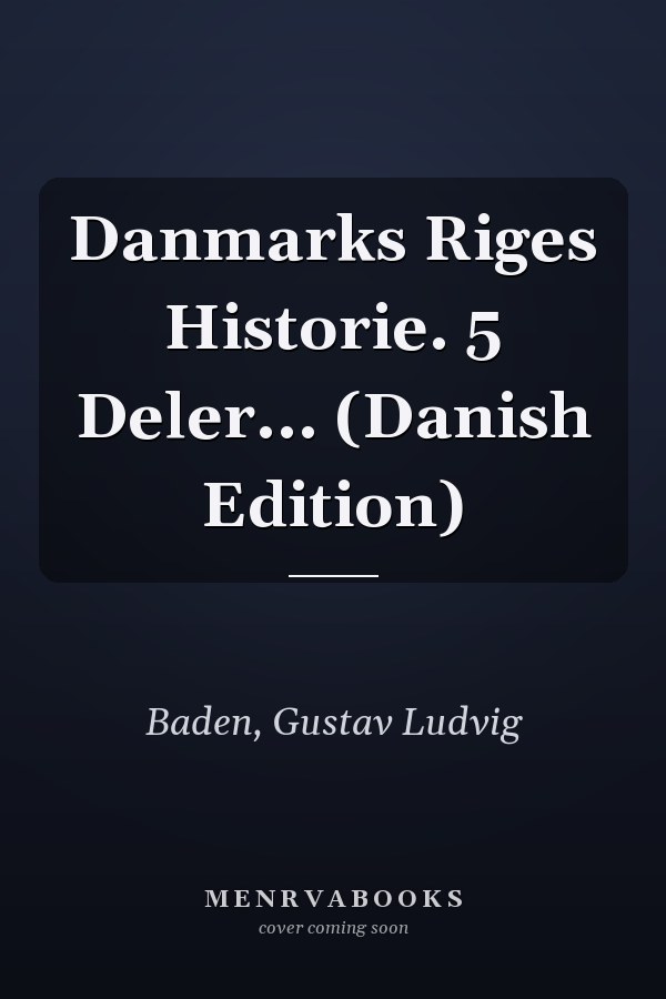 Danmarks Riges Historie. 5 Deler... (Danish Edition)