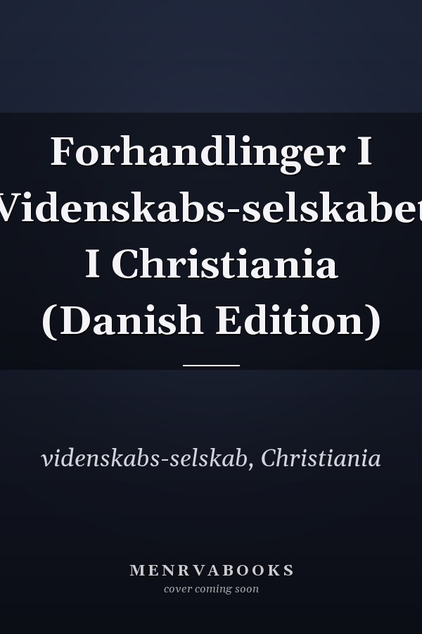 Forhandlinger I Videnskabs-selskabet I Christiania (Danish Edition)