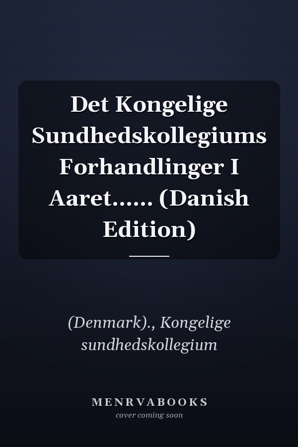 Det Kongelige Sundhedskollegiums Forhandlinger I Aaret...... (Danish Edition)