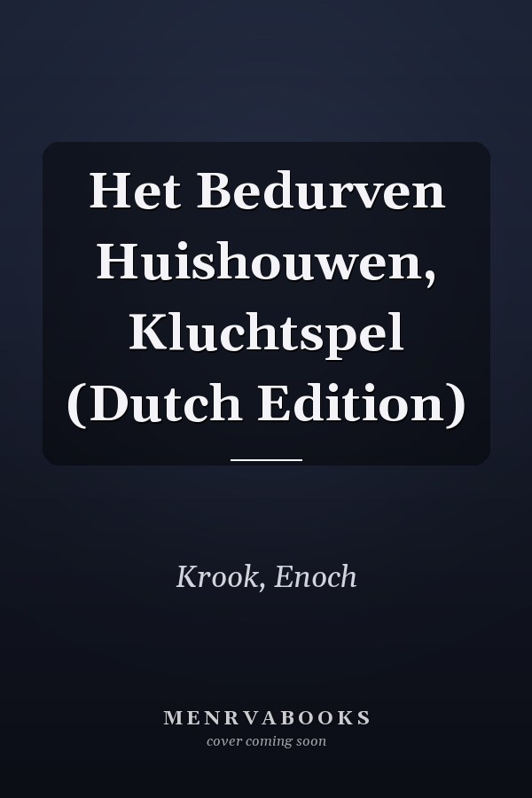 Het Bedurven Huishouwen, Kluchtspel (Dutch Edition)