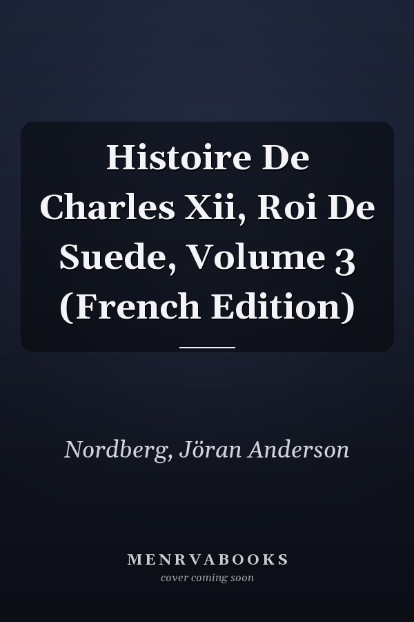 Histoire De Charles Xii, Roi De Suede, Volume 3 (French Edition)