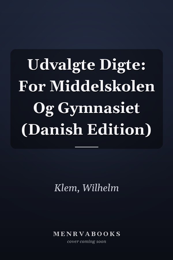 Udvalgte Digte: For Middelskolen Og Gymnasiet (Danish Edition)