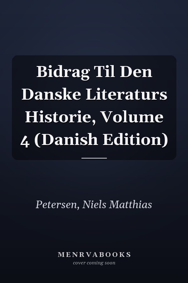 Bidrag Til Den Danske Literaturs Historie, Volume 4 (Danish Edition)