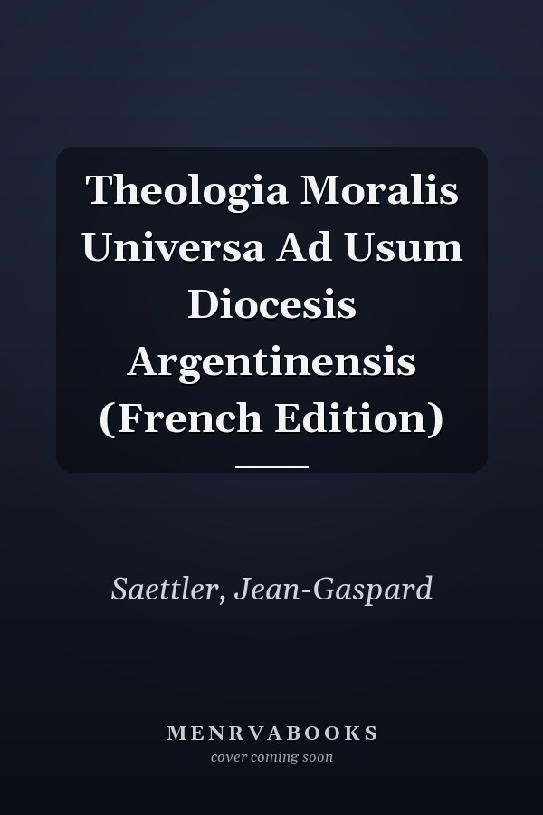 Theologia Moralis Universa Ad Usum Diocesis Argentinensis (French Edition)