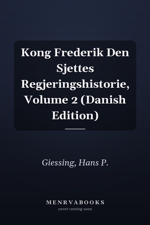 Kong Frederik Den Sjettes Regjeringshistorie, Volume 2 (Danish Edition)
