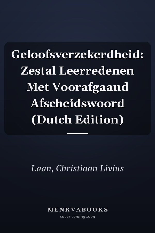 Geloofsverzekerdheid: Zestal Leerredenen Met Voorafgaand Afscheidswoord (Dutch Edition)