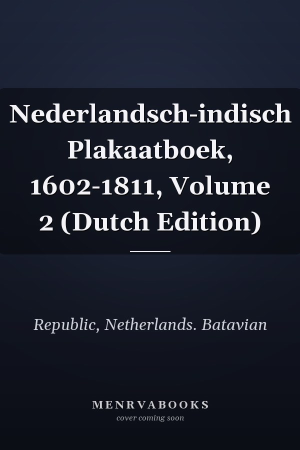 Nederlandsch-indisch Plakaatboek, 1602-1811, Volume 2 (Dutch Edition)