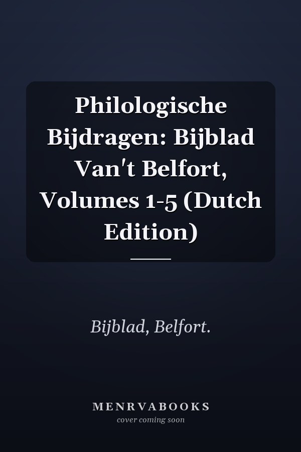 Philologische Bijdragen: Bijblad Van't Belfort, Volumes 1-5 (Dutch Edition)