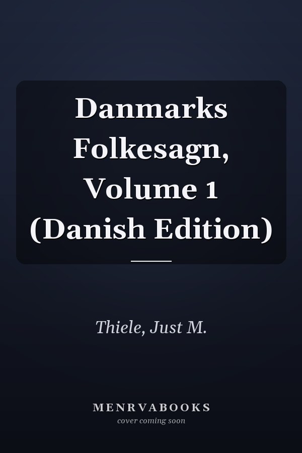 Danmarks Folkesagn, Volume 1 (Danish Edition)