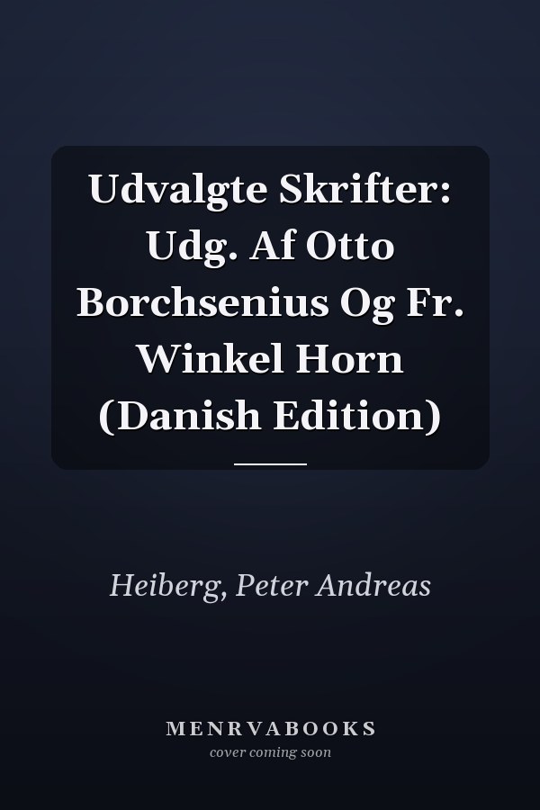 Udvalgte Skrifter: Udg. Af Otto Borchsenius Og Fr. Winkel Horn (Danish Edition)