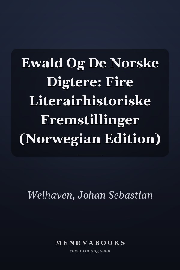 Ewald Og De Norske Digtere: Fire Literairhistoriske Fremstillinger (Norwegian Edition)