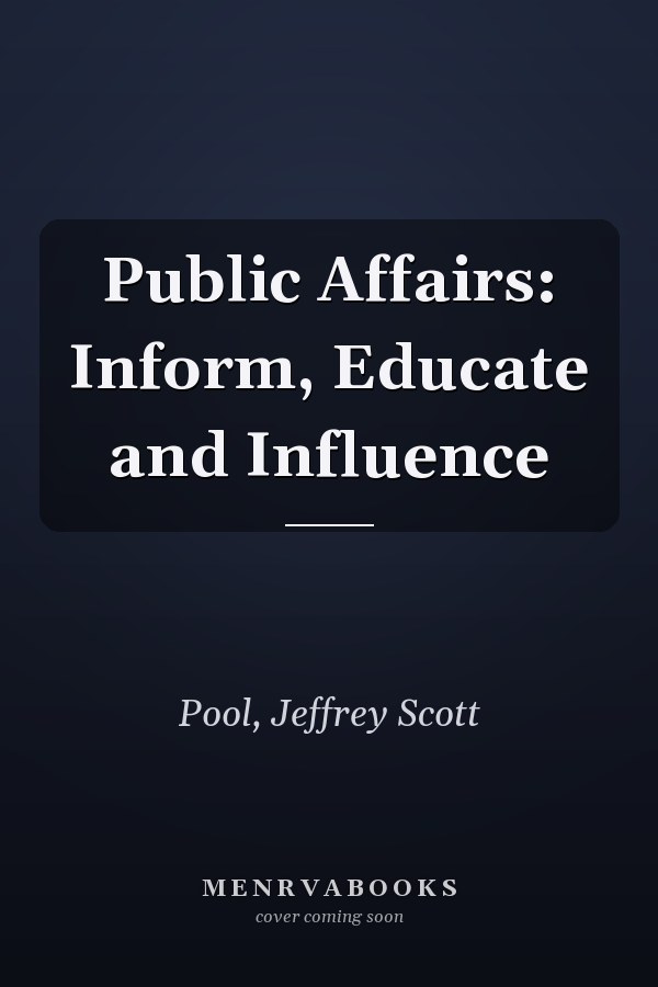 Public Affairs: Inform, Educate and Influence