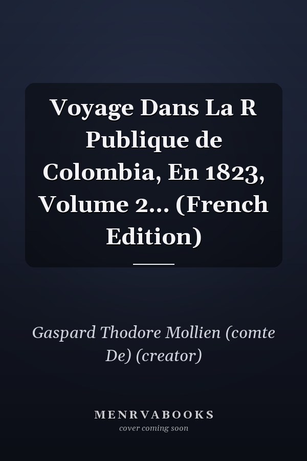 Voyage Dans La R Publique de Colombia, En 1823, Volume 2... (French Edition)