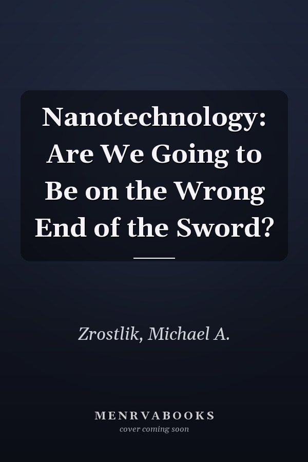 Nanotechnology: Are We Going to Be on the Wrong End of the Sword?