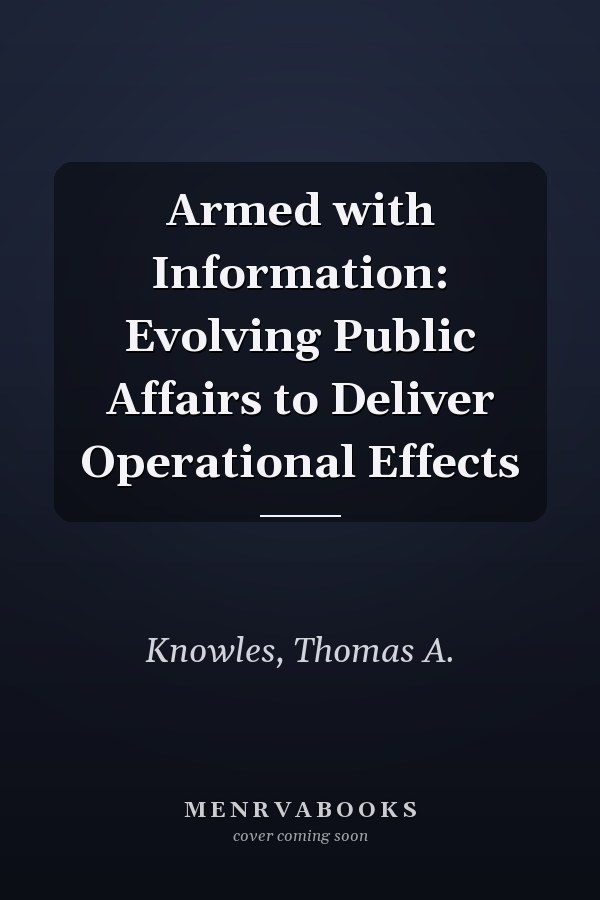 Armed with Information: Evolving Public Affairs to Deliver Operational Effects