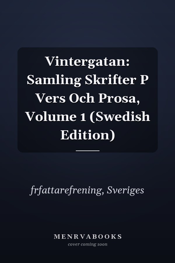 Vintergatan: Samling Skrifter P Vers Och Prosa, Volume 1 (Swedish Edition)