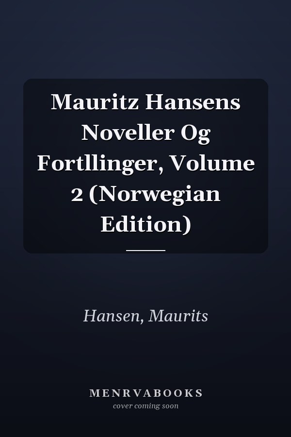 Mauritz Hansens Noveller Og Fortllinger, Volume 2 (Norwegian Edition)