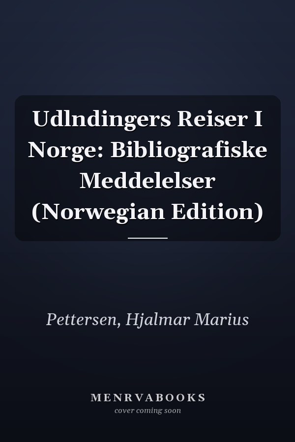 Udlndingers Reiser I Norge: Bibliografiske Meddelelser (Norwegian Edition)