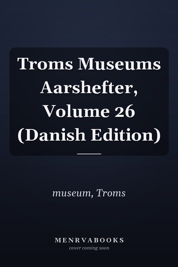 Troms Museums Aarshefter, Volume 26 (Danish Edition)