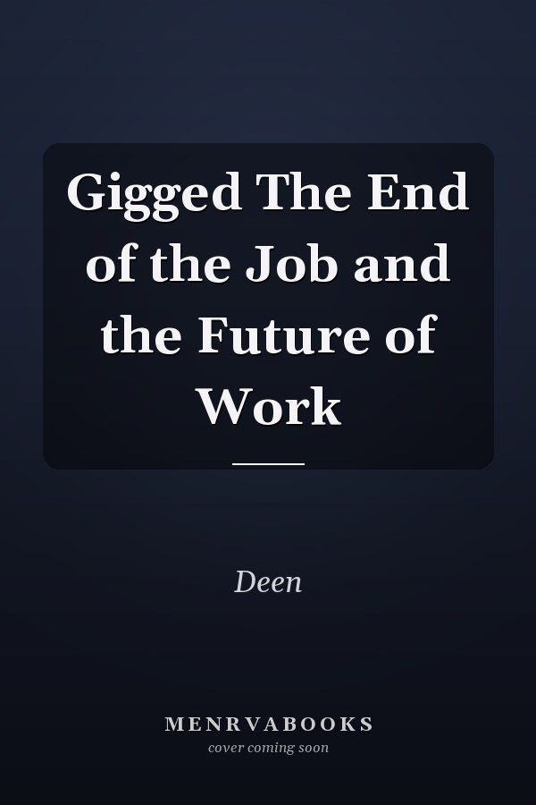 Gigged The End of the Job and the Future of Work