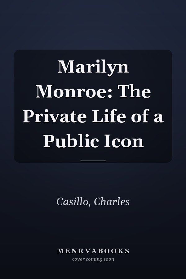 Marilyn Monroe: The Private Life of a Public Icon