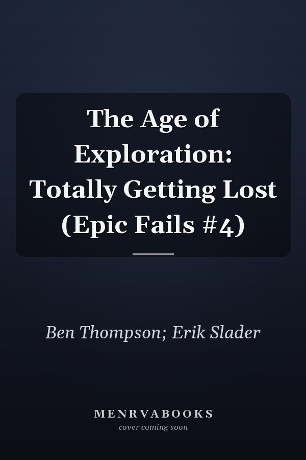 The Age of Exploration: Totally Getting Lost (Epic Fails #4)