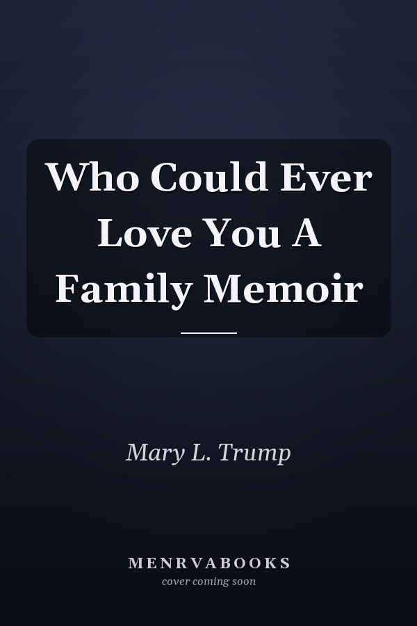 Who Could Ever Love You A Family Memoir