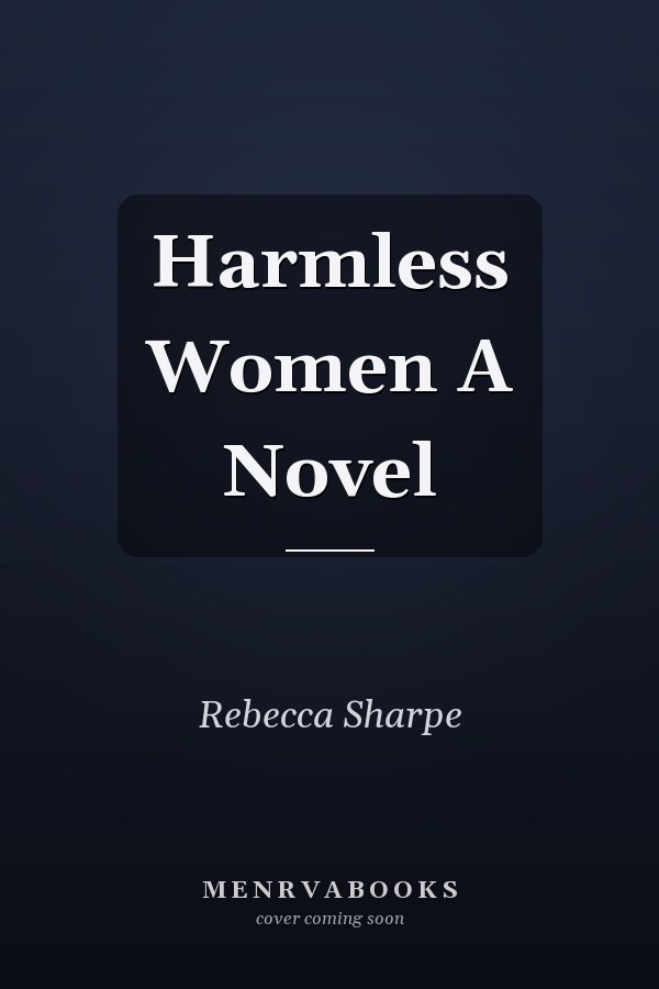 Harmless Women A Novel
