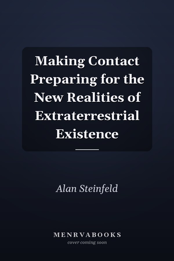 Making Contact Preparing for the New Realities of Extraterrestrial Existence