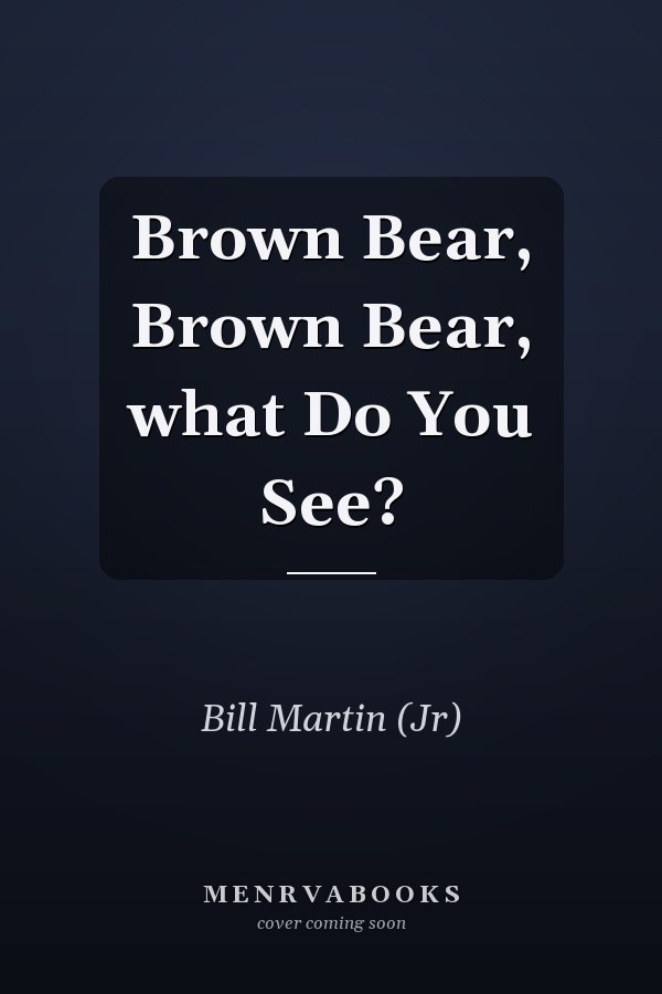 Brown Bear, Brown Bear, what Do You See?