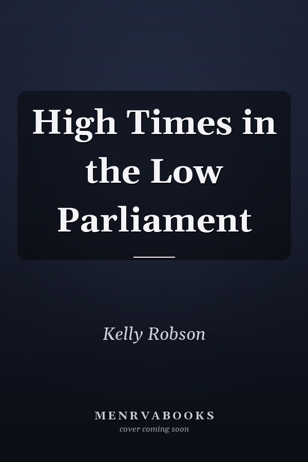 High Times in the Low Parliament