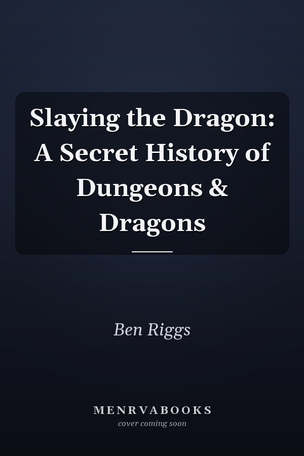 Slaying the Dragon: A Secret History of Dungeons & Dragons
