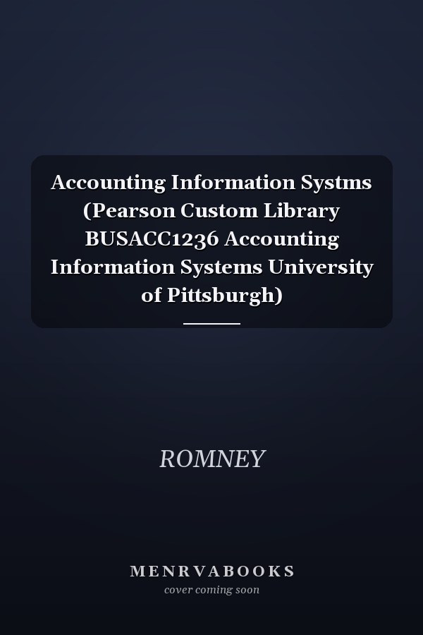Accounting Information Systms (Pearson Custom Library BUSACC1236 Accounting Information Systems University of Pittsburgh)