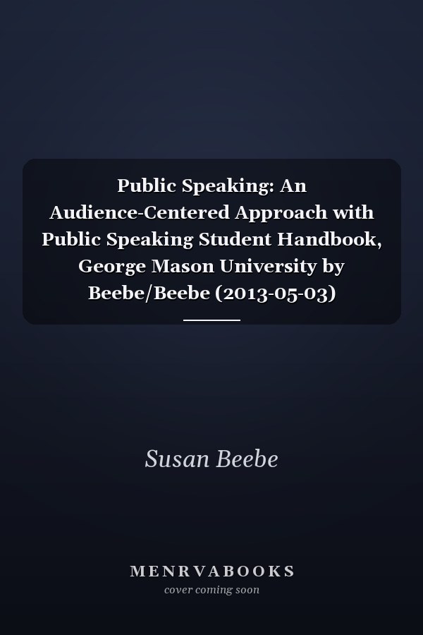 Public Speaking: An Audience-Centered Approach with Public Speaking Student Handbook, George Mason University by Beebe/Beebe (2013-05-03)