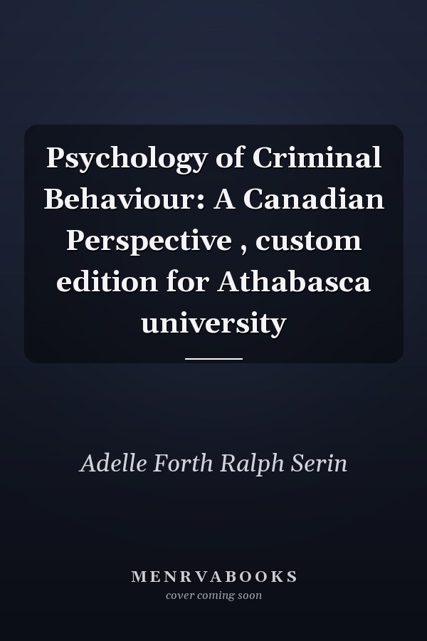 Psychology of Criminal Behaviour: A Canadian Perspective , custom edition for Athabasca university