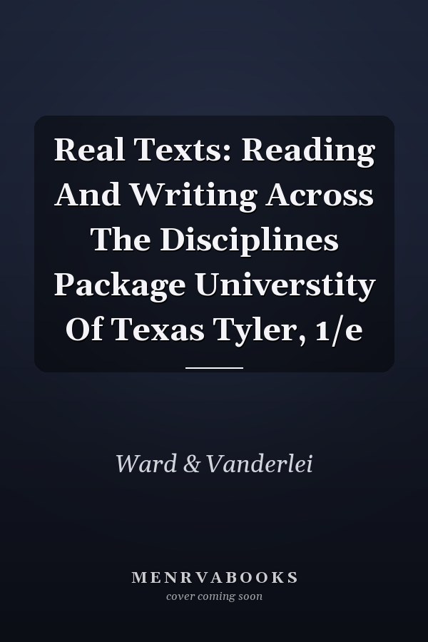 Real Texts: Reading And Writing Across The Disciplines Package Universtity Of Texas Tyler, 1/e