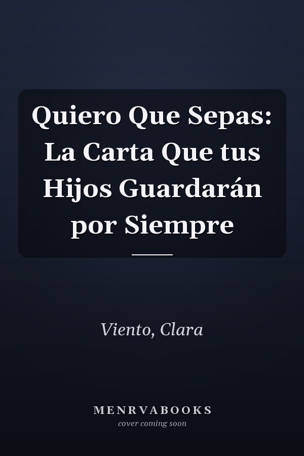 Quiero Que Sepas: La Carta Que tus Hijos Guardarán por Siempre