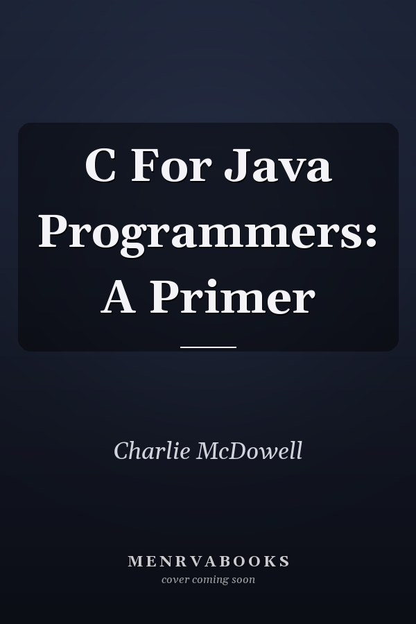 C For Java Programmers: A Primer