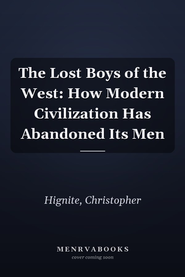 The Lost Boys of the West: How Modern Civilization Has Abandoned Its Men