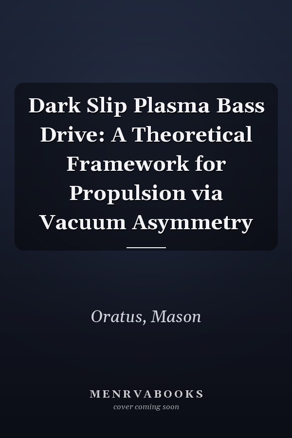 Dark Slip Plasma Bass Drive: A Theoretical Framework for Propulsion via Vacuum Asymmetry