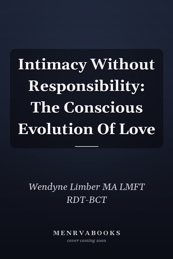 Intimacy Without Responsibility: The Conscious Evolution Of Love