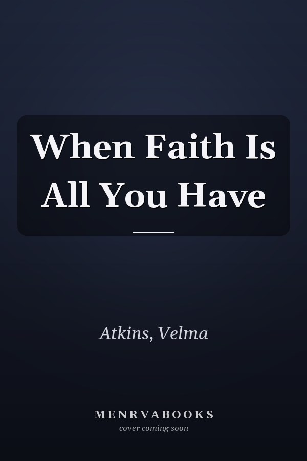 When Faith Is All You Have