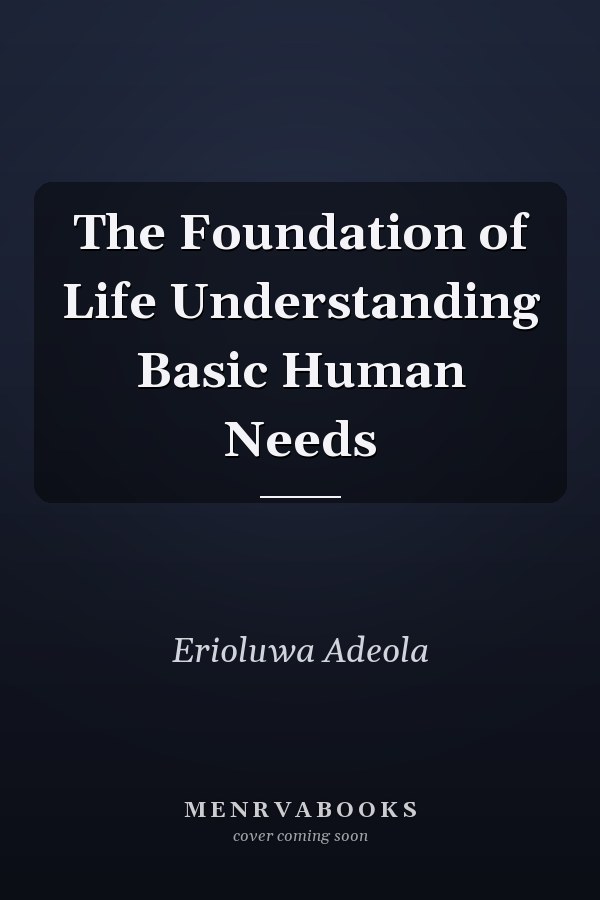The Foundation of Life Understanding Basic Human Needs