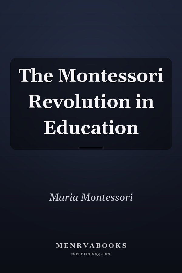 The Montessori Revolution in Education