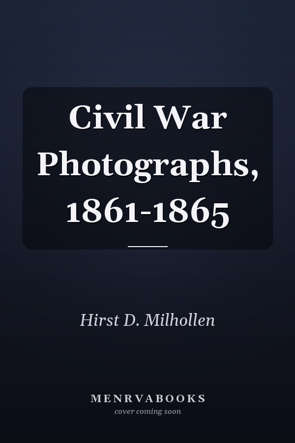 Civil War Photographs, 1861-1865