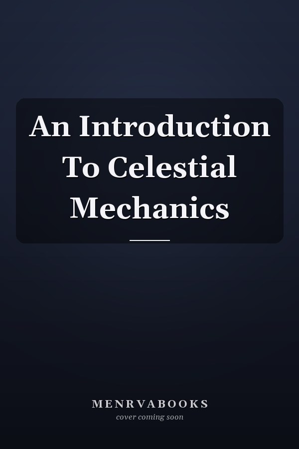 An Introduction To Celestial Mechanics