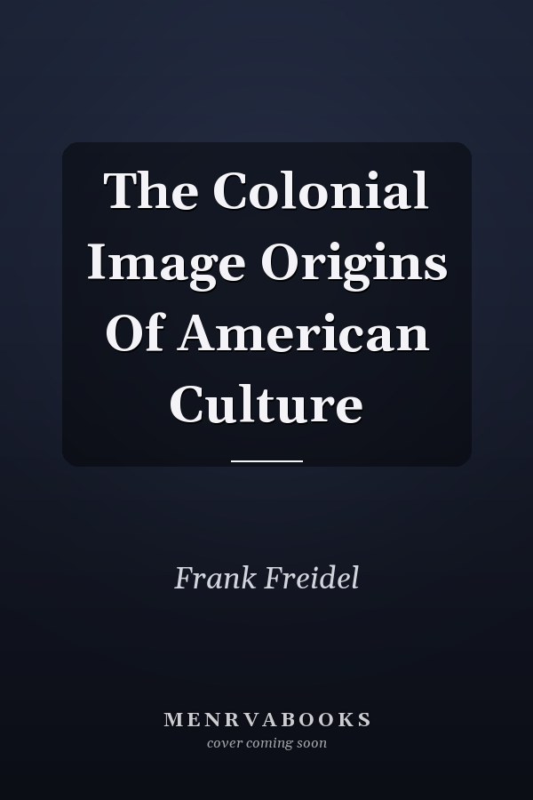 The Colonial Image Origins Of American Culture